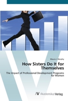 How Sisters Do It for Themselves: The Impact of Professional Development Programs for Women 3836428601 Book Cover