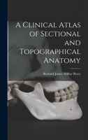 A Clinical Atlas of Sectional and Topographical Anatomy 1019219580 Book Cover