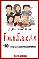 Friends Fun Fact: 100 Things Even Superfan Doesn't Know B085KBRV85 Book Cover