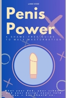 Penis Power: A Shame-Free Guide to Male Masturbation: What your dad, your school, and your doctor never told you — but should’ve. B0F5BS5TXG Book Cover