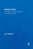 Weimar Cities: The Challenge of Urban Modernity in Germany, 1919-1933 (Routledge Studies in Modern European History) 0415762502 Book Cover