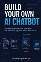 Build Your Own AI ChatBOT: Create Private, Powerful RAG Applications with PostgreSQL, pgvector, Python, and FastAPI 1972154222 Book Cover