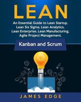 Lean: An Essential Guide to Lean Startup, Lean Six Sigma, Lean Analytics, Lean Enterprise, Lean Manufacturing, Agile Project Management, Kanban and Scrum 1729813267 Book Cover