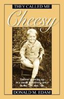 They Called Me Cheesy: Tales of growing up in a small Minnesota town in the '30s and 40s 1432712934 Book Cover