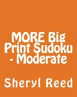 More Big Print Sudoku - Moderate: Large Grid Sudoku Puzzles 1477634649 Book Cover