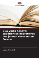 Quo Vadis Kosovo: Expériences migratoires des jeunes Kosovars en Europe (French Edition) 6207964985 Book Cover
