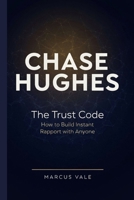 Chase Hughes: The Trust Code How to Build Instant Rapport with Anyone B0HH6MPG68 Book Cover
