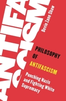 Philosophy of Antifascism: Punching Nazis and Fighting White Supremacy (Living Existentialism) 1786615584 Book Cover
