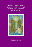 'the Lord Said, "show My Love!" So I Will!' 1300370351 Book Cover