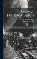 Railway Transportation: A History of Its Economics and of Its Relation to the State, Based, With the Author's Permission, Upon President Hadley's "Railroad Transportation: Its History and Its Laws" 102132759X Book Cover