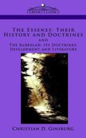 The Essenes: Their History and Doctrines and The Kabbalah: Its Doctrines, Development and Literature 1596055413 Book Cover