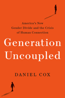 Generation Uncoupled: Why Young Men and Women Have Given Up on Each Other 0593603435 Book Cover