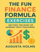 The Fun Finance Formula Exercises: Getting the Most of Queenie Tan’s Teachings B0FPMR9N13 Book Cover