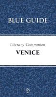 Blue Guide Literary Companion to Venice 1905131321 Book Cover