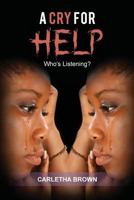 A Cry For Help: Who's Listening? 1645520110 Book Cover