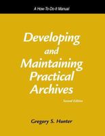 Developing and Maintaining Practical Archives: A How-To-Do-It Manual (How-to-Do-It Manuals for Libraries, No. 122)