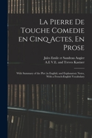 La Pierre de Touche: Comedie En Cinq Actes, En Prose; With Summary of the Plot (in English) and Explanatory Notes, with a French-English Vocabulary (Classic Reprint) 1014698162 Book Cover