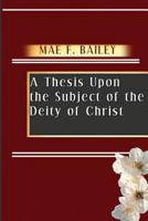 A Thesis Upon the Subject of the Deity of Christ 1718960212 Book Cover
