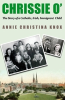 Chrissie O’: The Story of a Catholic, Irish, Immigrant, Child B08GVGCNS9 Book Cover