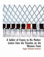 A Soldier of France to His Mother: Letters From the Trenches on the Western Front 1437468349 Book Cover