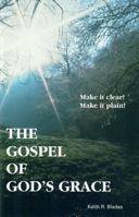 The Gospel of God's Grace: Make It Clear! Make It Plain! 1930863209 Book Cover