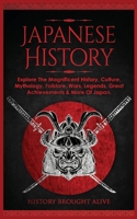 Japanese History: Explore The Magnificent History, Culture, Mythology, Folklore, Wars, Legends, Great Achievements & More Of Japan 1914312295 Book Cover