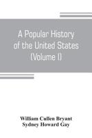 A Popular History of the United States, from the First Discovery of the Western Hemisphere by the Northmen, to the End of the Civil War: Volume 1 935380485X Book Cover