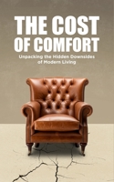 The Cost of Comfort: Unpacking the Hidden Downsides of Modern Living B0DTF6KLQ4 Book Cover