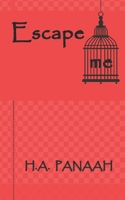 Escape me: A dark twist of the passionate journey of a young girl in search of romance B08XZFVBQV Book Cover