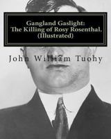 Gangland Gaslight: The Killing of Rosy Rosenthal 1463681887 Book Cover