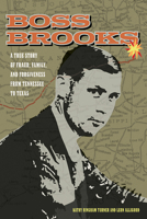 Boss Brooks: A True Story of Fraud, Family, and Forgiveness from Tennessee to Texas B0F1JJXF5W Book Cover