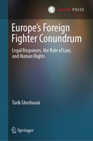 Europe's Foreign Fighter Conundrum: Legal Responses, the Rule of Law, and Human Rights 9462656703 Book Cover