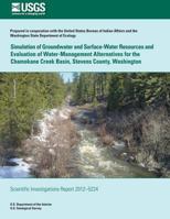 Simulation of Groundwater and Surface-Water Resources and Evaluation and of Water-Management Alternatives for the Chamokane Creek Basin, Stevens County, Washington 150049500X Book Cover