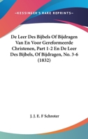 De Leer Des Bijbels Of Bijdragen Van En Voor Gereformeerde Christenen, Part 1-2 En De Leer Des Bijbels, Of Bijdragen, No. 3-6 (1832) 1161045600 Book Cover