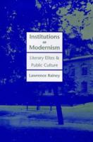 Institutions of Modernism: Literary Elites and Public Culture (Henry McBride Series in Modernism) 0300070500 Book Cover