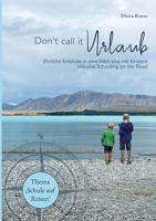 Don't call it Urlaub: Ehrliche Einblicke in eine Weltreise mit Kindern inklusive Schooling on the Road (German Edition) 3759723225 Book Cover
