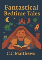 Fantastical Bedtime Tales B0G2SHNBH1 Book Cover