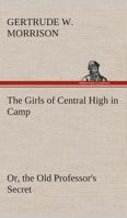 The Girls of Central High in Camp; or, The Old Professor's Secret 9356013047 Book Cover