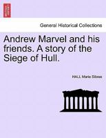 Andrew Marvel And His Friends: A Story Of The Siege Of Hull 1241227969 Book Cover