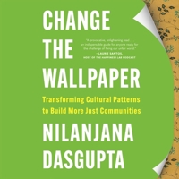 Change the Wallpaper: Transforming Cultural Patterns to Build More Just Communities B0GKF7SW9G Book Cover