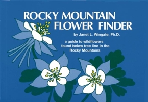 Rocky Mountain Flower Finder: A Guide to Wildflowers Found Below Tree Line in the Rocky Mountains (Nature Study Guides) 0912550201 Book Cover