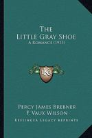 The Little Gray Shoe: A Romance 1143175298 Book Cover