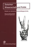 Zwischen Wissenschaft Und Politik: Studien Zur Deutschen Universitatsgeschichte. Festschrift Fur Eike Wolgast Zum 65. Geburtstag 3515075461 Book Cover