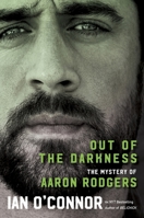 Out of the Darkness: The Magic and Mystery of Aaron Rodgers