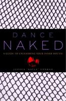 Dance Naked: A Guide to Unleashing Your Inner Hottie 1400052734 Book Cover