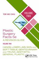 Plastic Surgery Facts: A Revision Guide Volume Two: Hands, Lower Limb, Skin and Soft Tissue, Genitourinary and Trunk, Aesthetic, General Plastic 1041216130 Book Cover