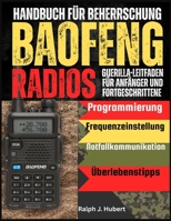 Handbuch für Beherrschung Baofeng Radios: Guerilla-Leitfaden für Anfänger und Fortgeschrittene mit Programmierung, Frequenzeinstellung, Notfallkommunikation und Überlebenstipps (German Edition) B0FRXLS4CS Book Cover