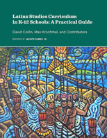 Latinx Studies Curriculum in K-12 Schools: A Practical Guide 0875658199 Book Cover