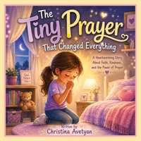 The Tiny Prayer That Changed Everything: A Heartwarming Story About Faith, Friendship, and God's Perfect Timing B0H2PZLRBB Book Cover