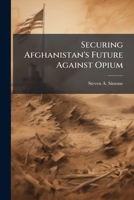 Securing Afghanistan's Future Against Opium 1025097270 Book Cover